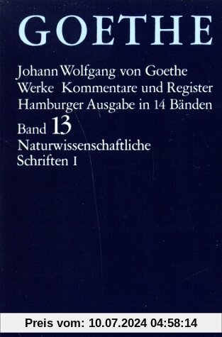 Goethes Werke Band 13: Naturwissenschaftliche Schriften 1
